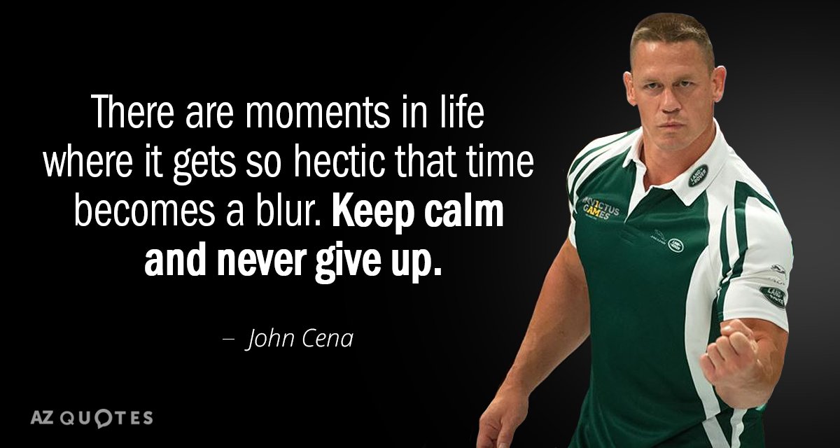 John Cena quote: There are moments in life where it gets so hectic that time becomes...