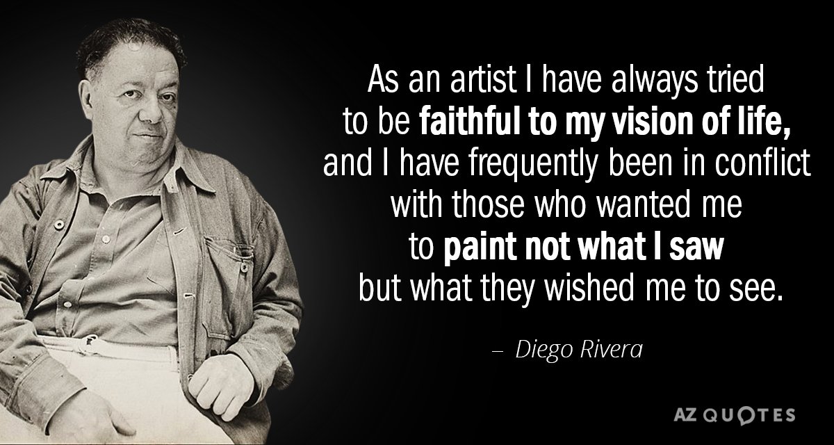 Diego Rivera quote: As an artist I have always tried to be faithful to my vision...