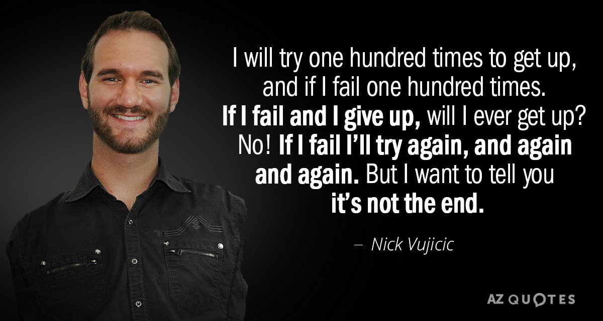 Nick Vujicic quote: I will try one hundred times to get up, and if I fail...