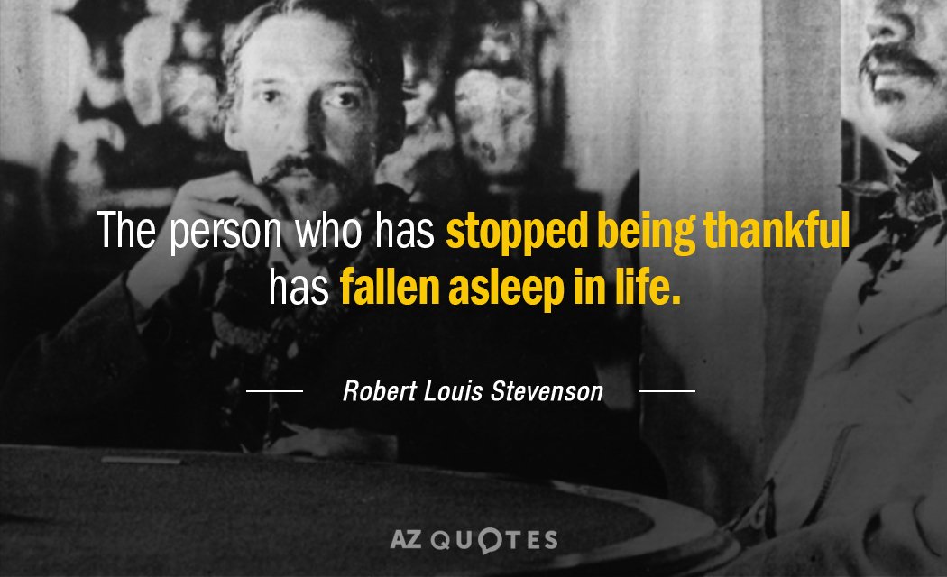 Robert Louis Stevenson quote: The person who has stopped being thankful has fallen asleep in life.