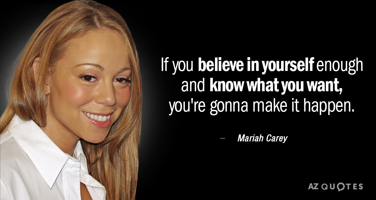Mariah Carey quote: If you believe in yourself enough and know what you want, you're gonna...