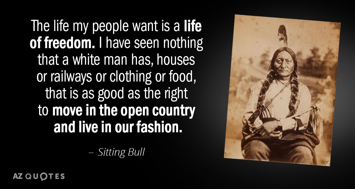 Sitting Bull quote: The life my people want is a life of freedom. I have seen...