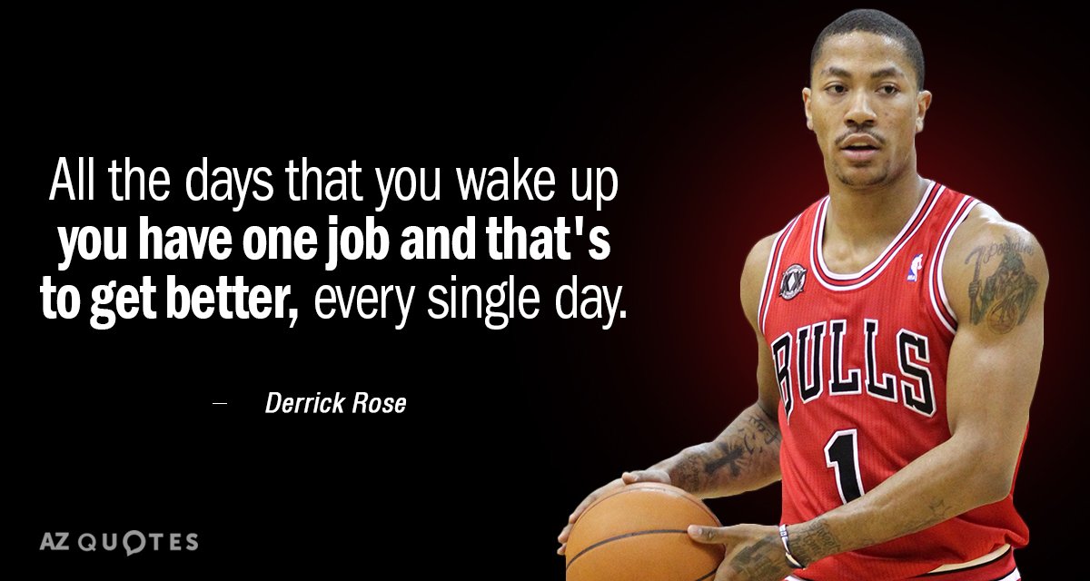 Derrick Rose quote: All the days that you wake up you have one job and that's...