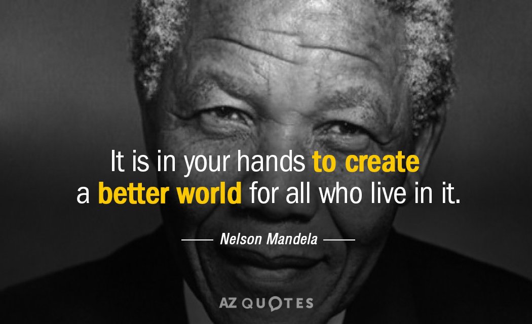 Nelson Mandela quote: It is in your hands to create a better world for all who...
