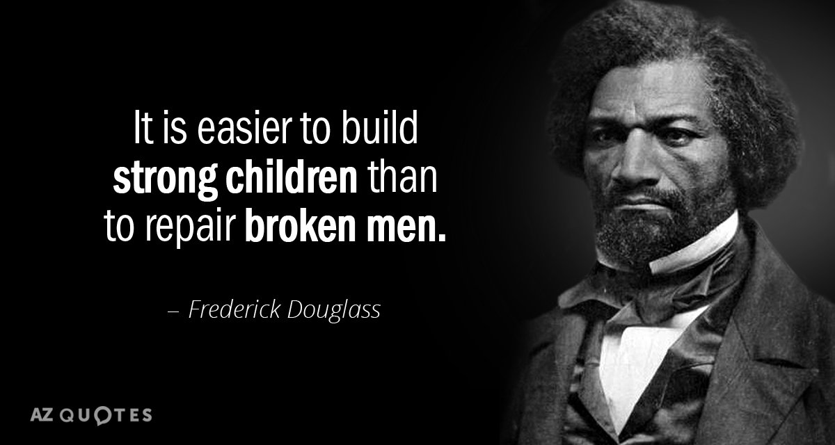 Frederick Douglass quote: It is easier to build strong children than to repair broken men.
