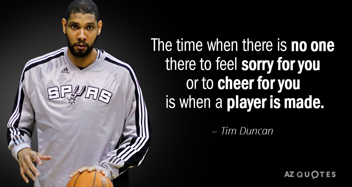 Tim Duncan quote: The time when there is no one there to feel sorry for you...