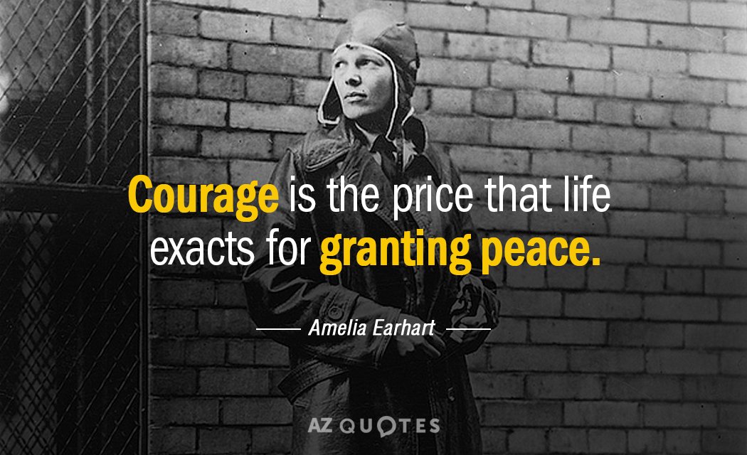 Amelia Earhart quote: Courage is the price that life exacts for granting peace.