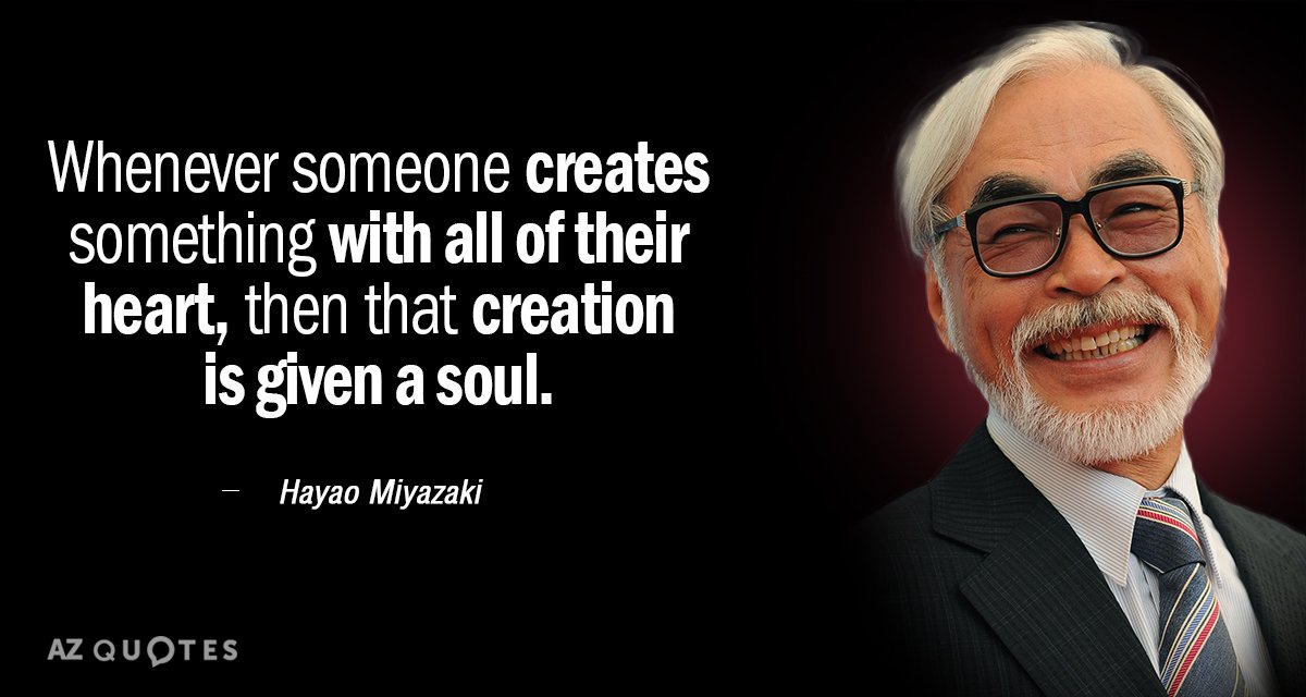 Hayao Miyazaki quote: Whenever someone creates something with all of their heart, then that creation is...