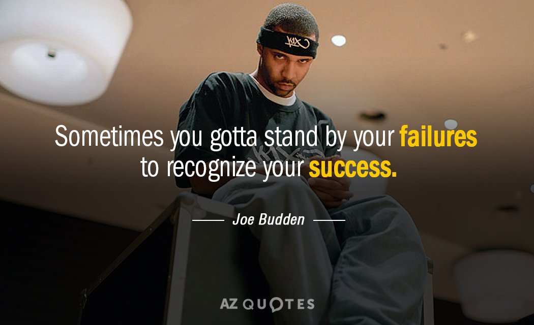 Joe Budden quote: Sometimes you gotta stand by your failures to recognize your success