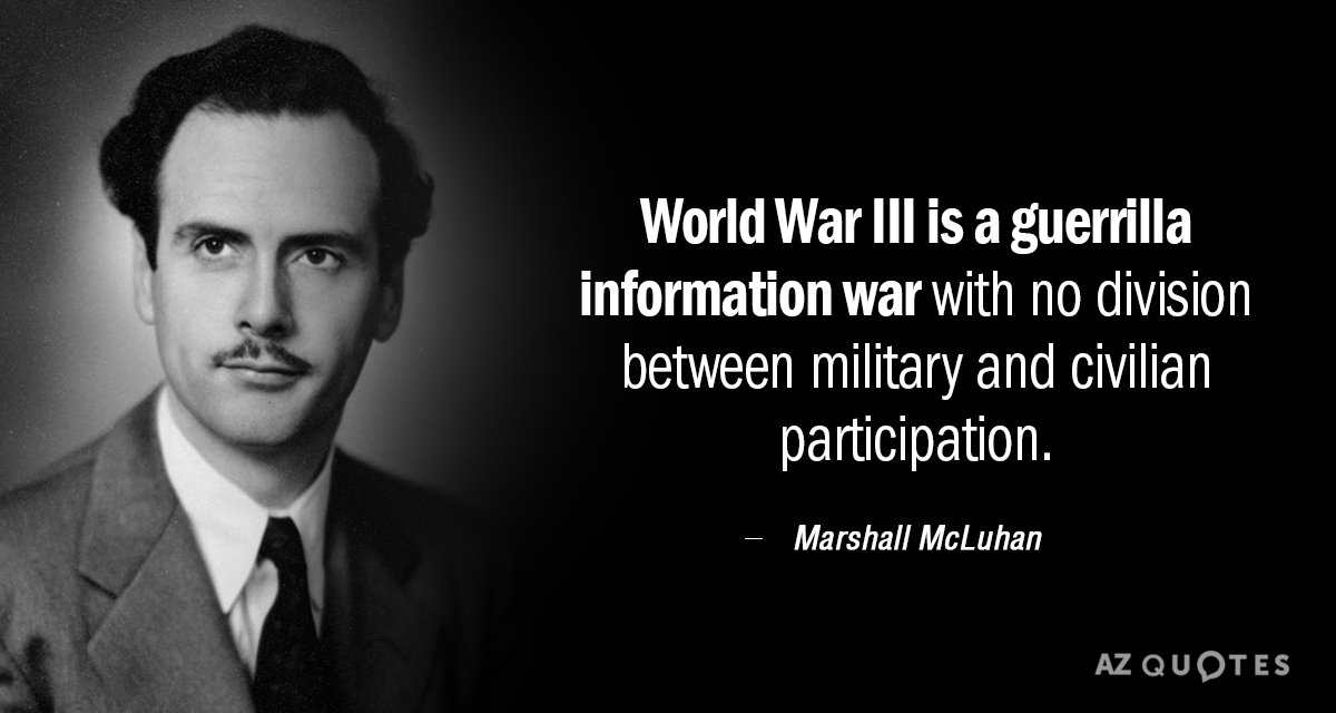 Marshall McLuhan quote: World War III is a guerrilla information war with no division between military...