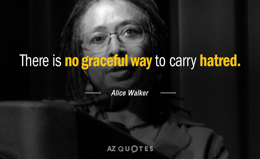 Alice Walker quote: There is no graceful way to carry hatred.