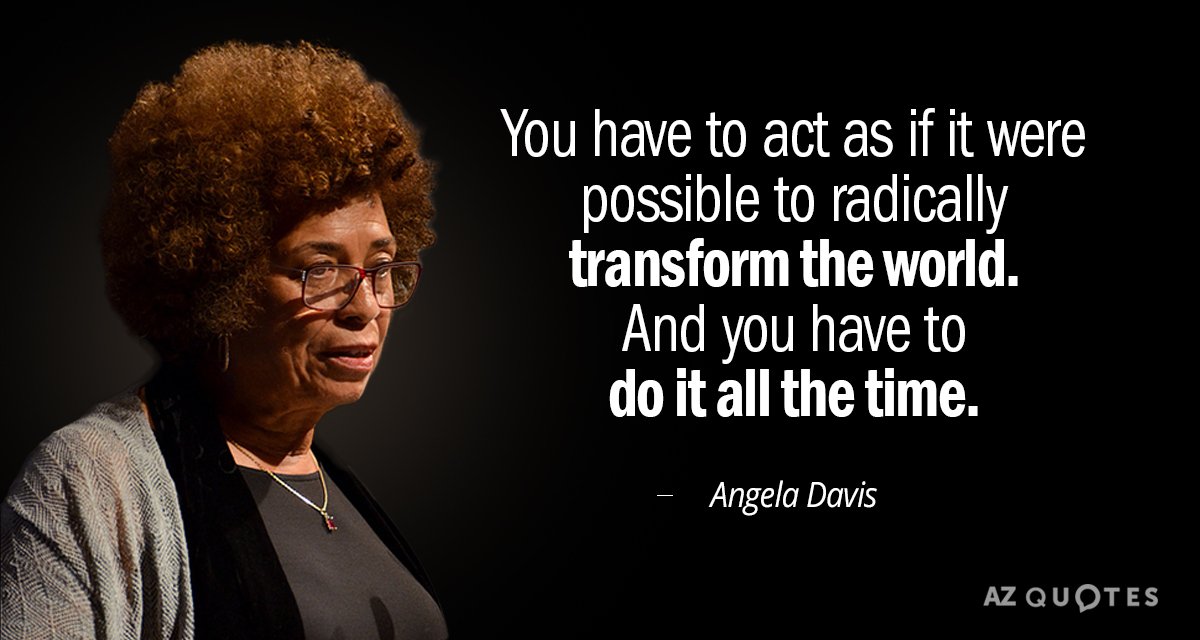 Angela Davis quote: You have to act as if it were possible to radically transform the...