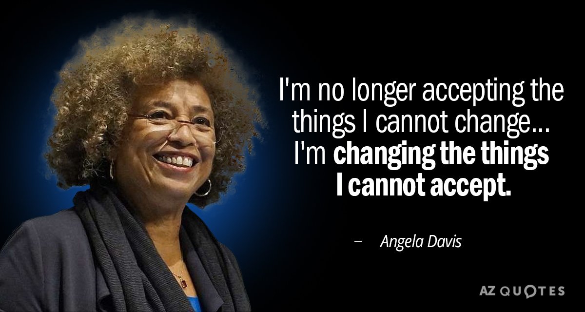 Angela Davis quote: I'm no longer accepting the things I cannot change...I'm changing the things I...