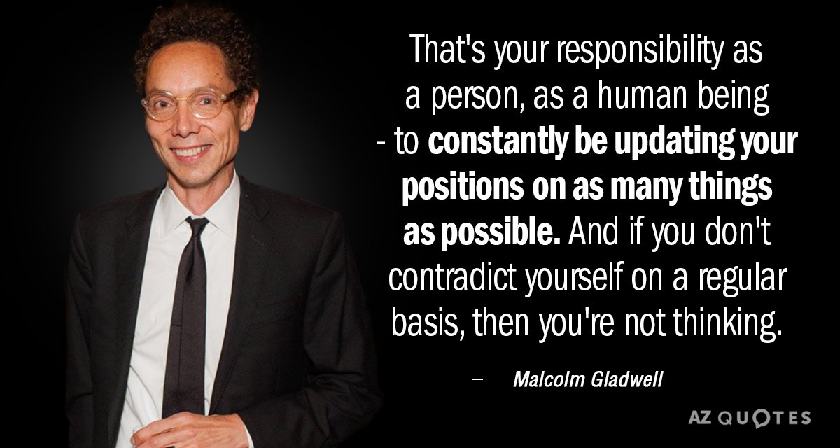 Malcolm Gladwell quote: That's your responsibility as a person, as a human being - to constantly...