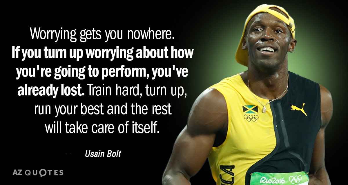 Usain Bolt quote: Worrying gets you nowhere. If you turn up worrying about how you're going...