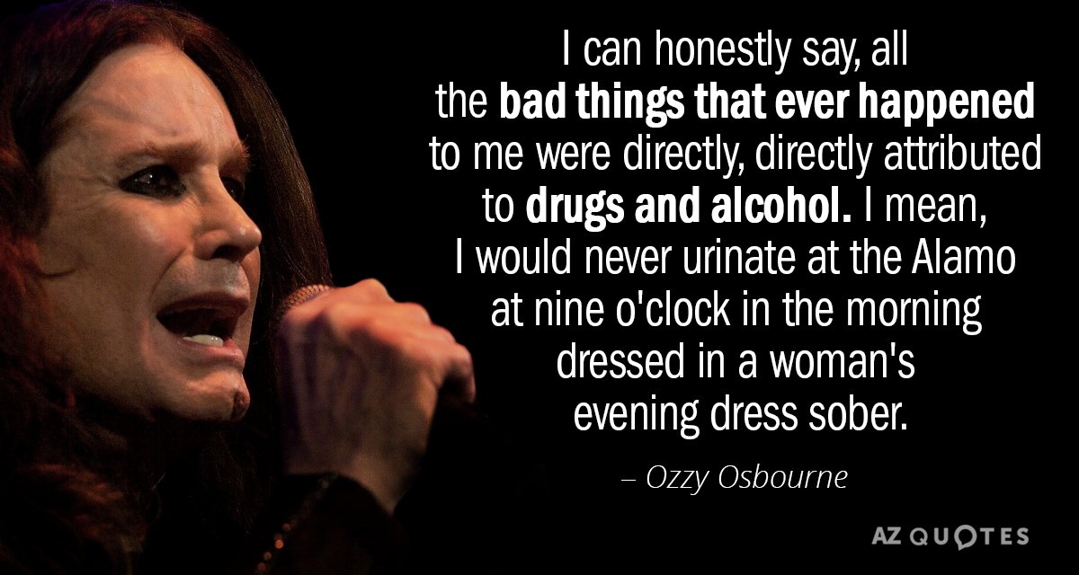 Ozzy Osbourne quote: I can honestly say, all the bad things that ever happened to me...