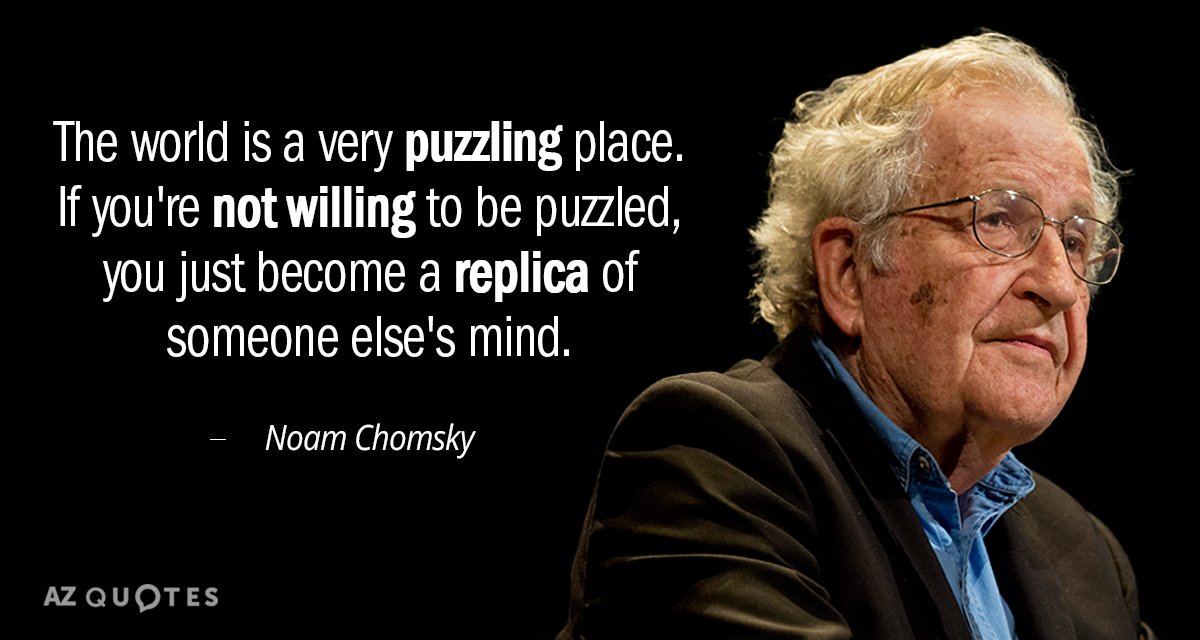 Noam Chomsky quote: The world is a very puzzling place. If you're not willing to be...
