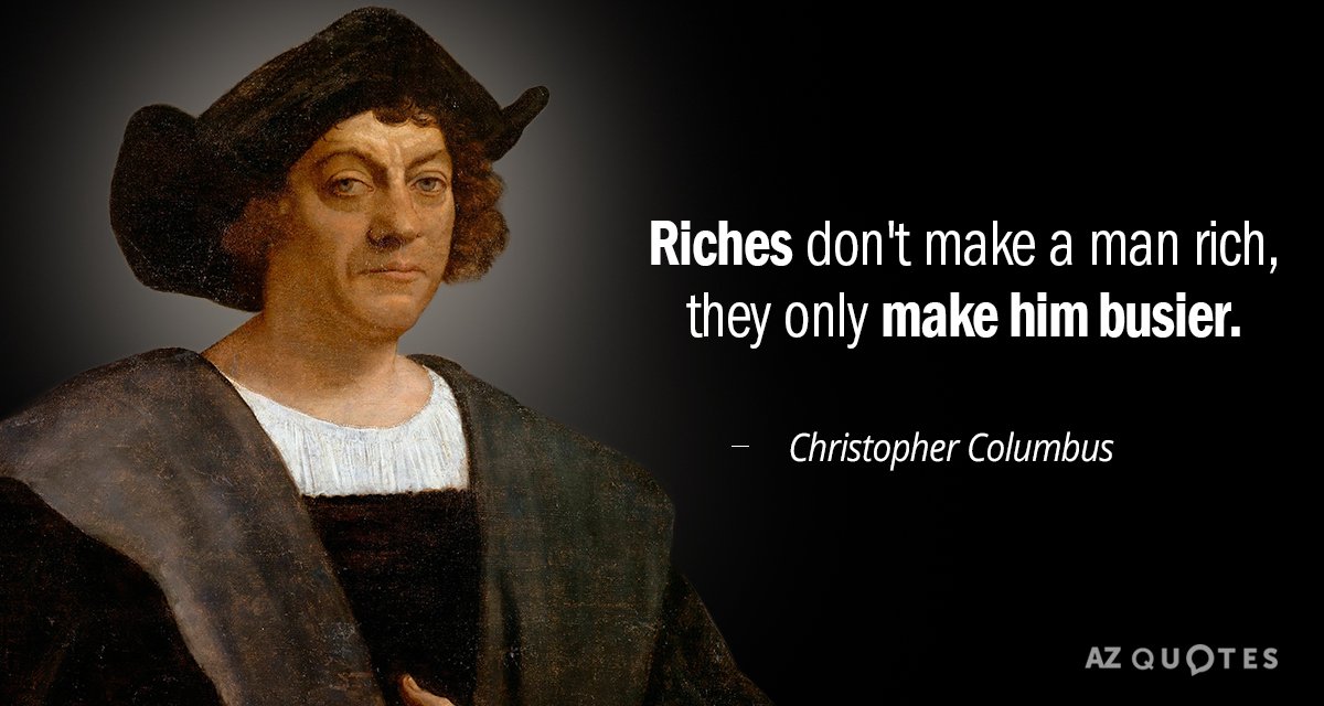 Christopher Columbus quote: Riches don't make a man rich, they only make him busier.