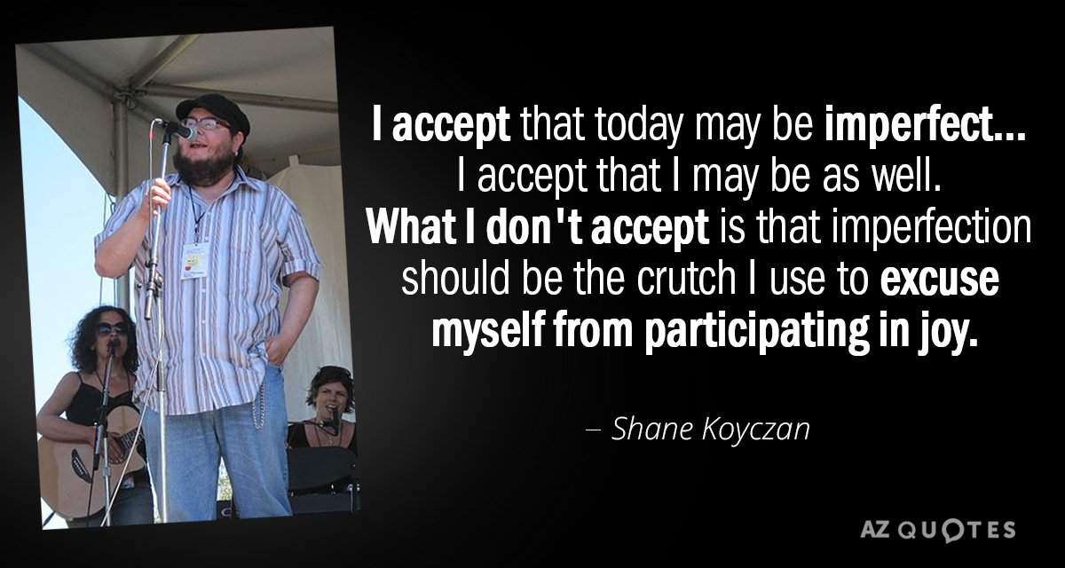 Shane Koyczan quote: I accept that today may be imperfect... I accept that I may be...