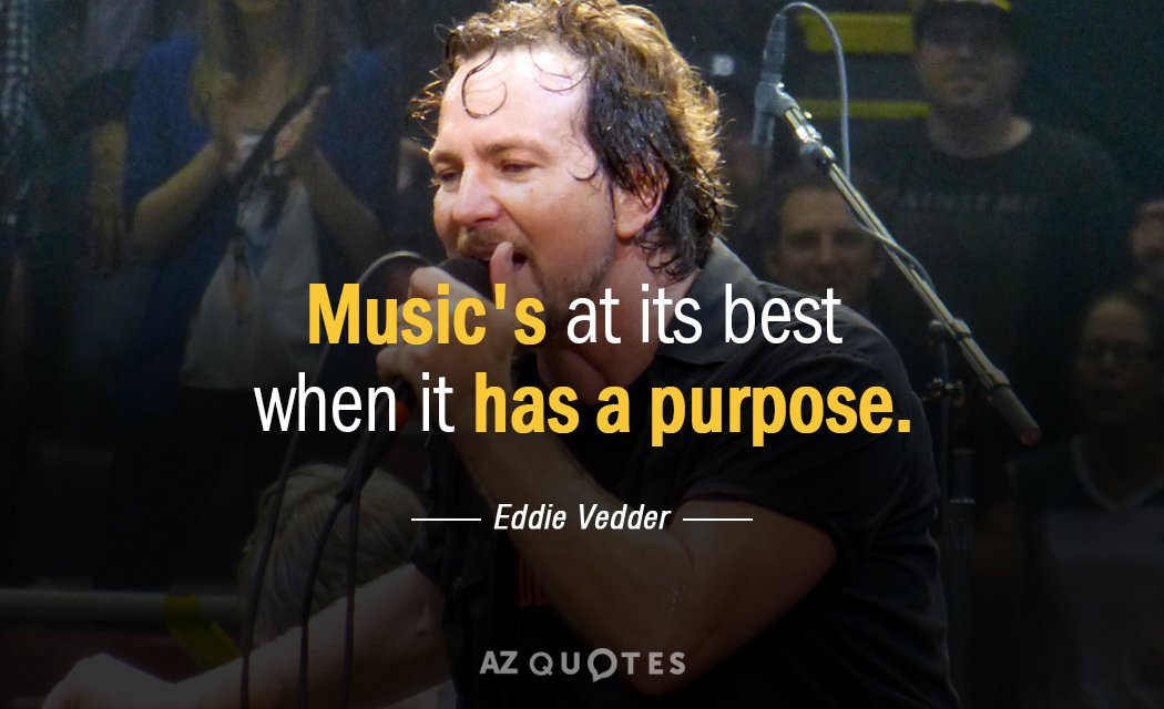 Eddie Vedder quote: Music's at its best when it has a purpose.