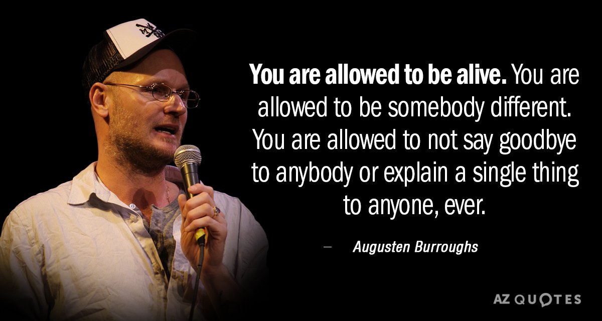 Augusten Burroughs quote: You are allowed to be alive. You are allowed to be somebody different...