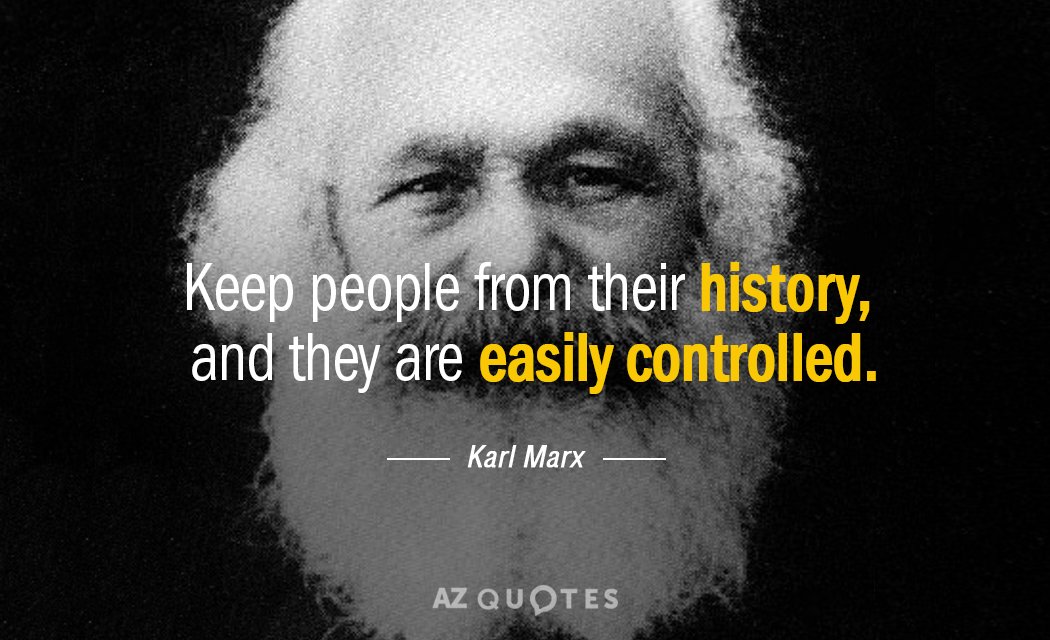 Karl Marx quote: Keep people from their history, and they are easily controlled.