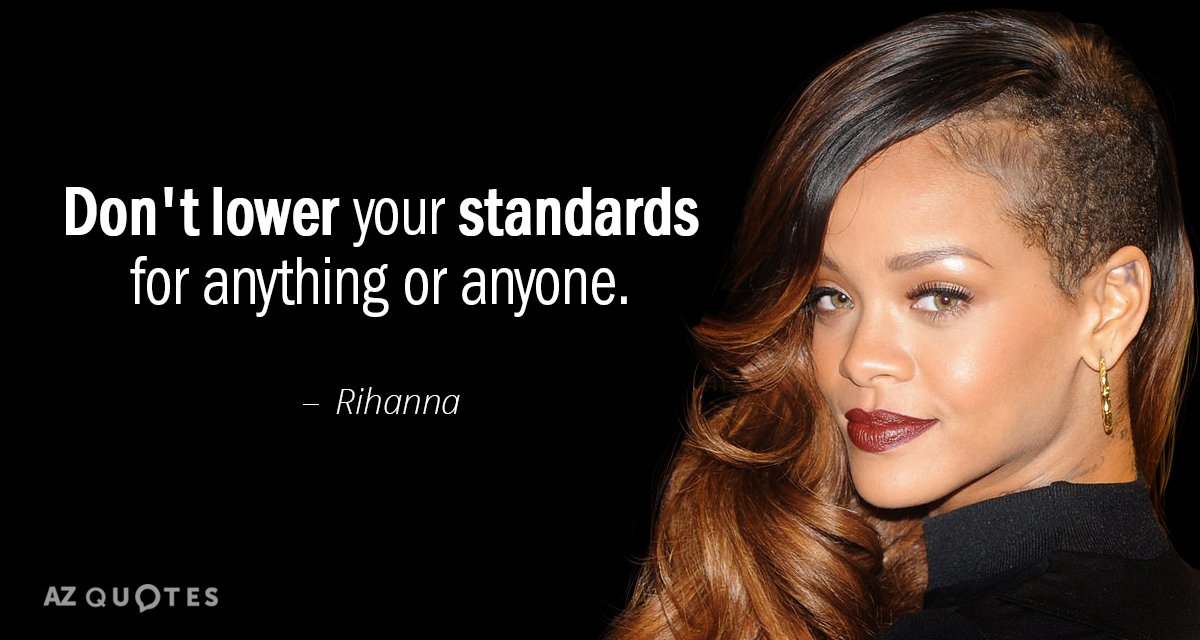 Rihanna quote: Don't lower your standards for anything or anyone.