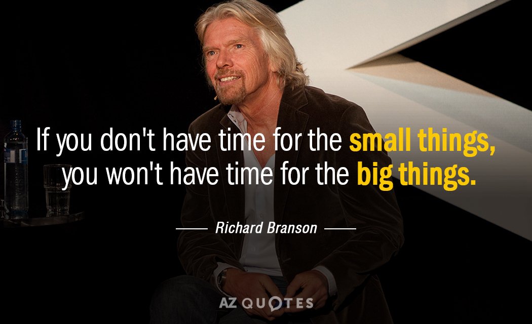 Richard Branson quote: If you don't have time for the small things, you won't have time...
