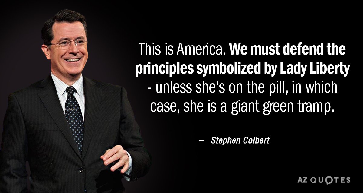 Stephen Colbert quote: This is America. We must defend the principles symbolized by Lady Liberty...