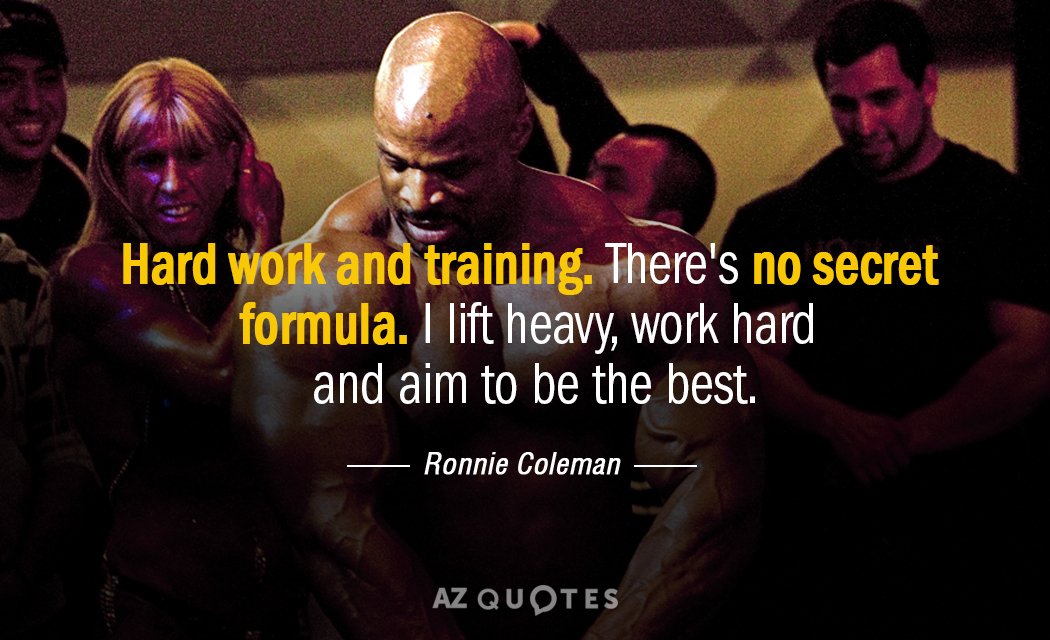 Ronnie Coleman quote: Hard work and training. There's no secret formula. I lift heavy, work hard...