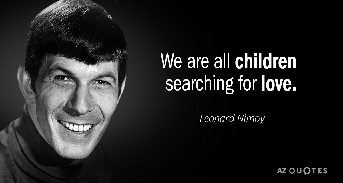 Leonard Nimoy quote: We are all children searching for love.