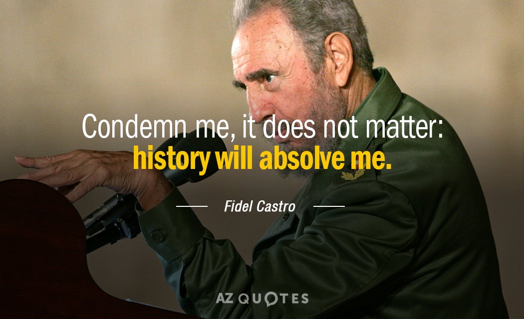 Fidel Castro quote: Condemn me, it does not matter: history will absolve me.