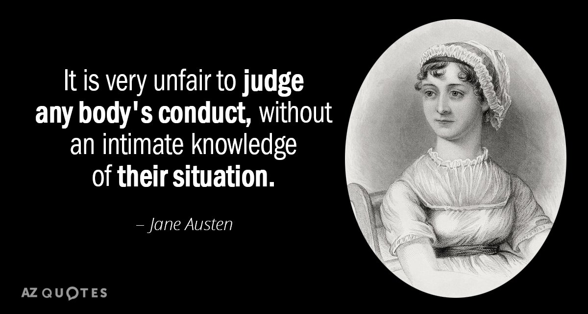 Jane Austen quote: It is very unfair to judge any body's conduct, without an intimate knowledge...
