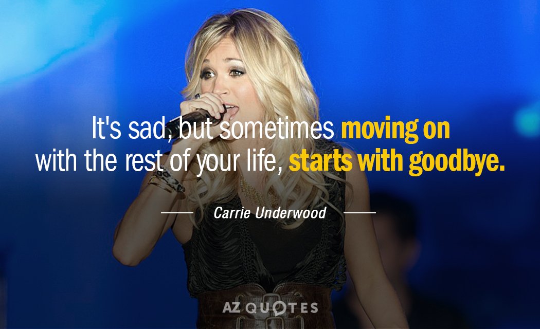 Carrie Underwood quote: It's sad, but sometimes moving on with the rest of your life, starts...