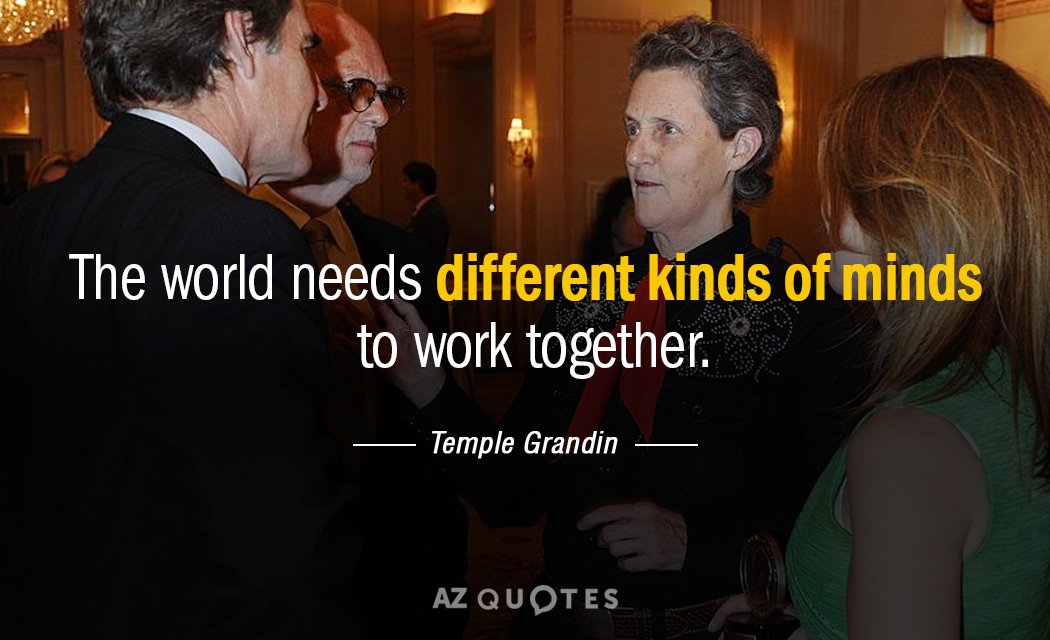Temple Grandin quote: The world needs different kinds of minds to work together.