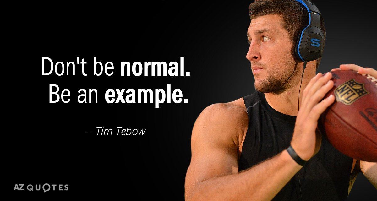 Tim Tebow quote: Don't be normal. Be an example.