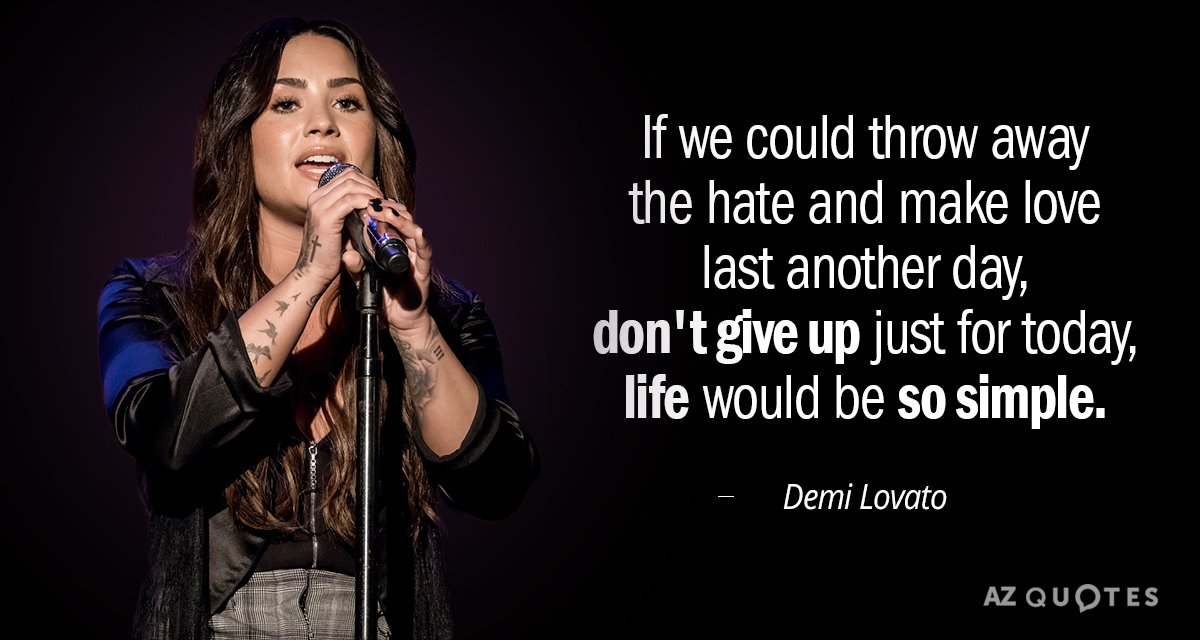 Demi Lovato quote: If we could throw away the hate and make love last another day...