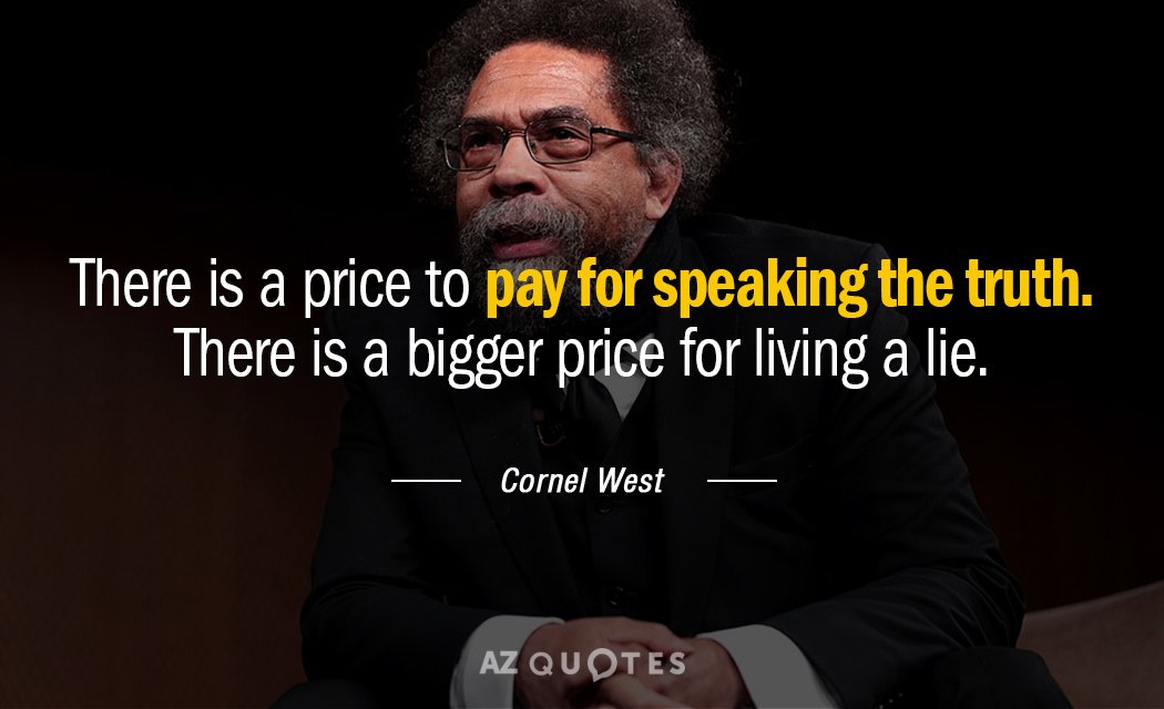 Cornel West quote: There is a price to pay for speaking the truth. There is a...