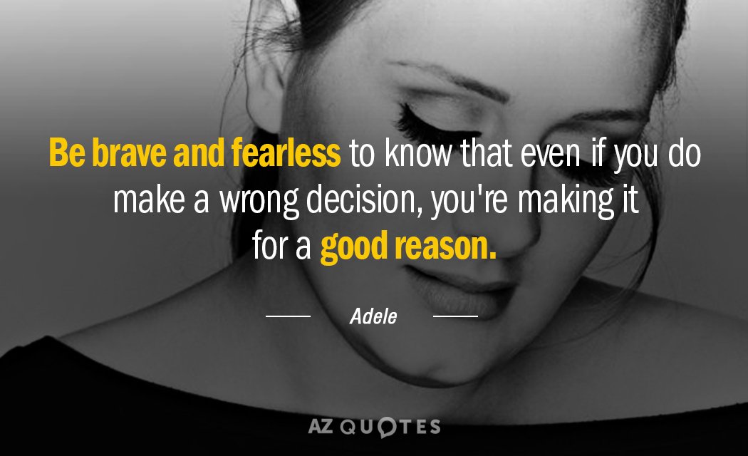 Adele quote: Be brave and fearless to know that even if you do make a wrong...