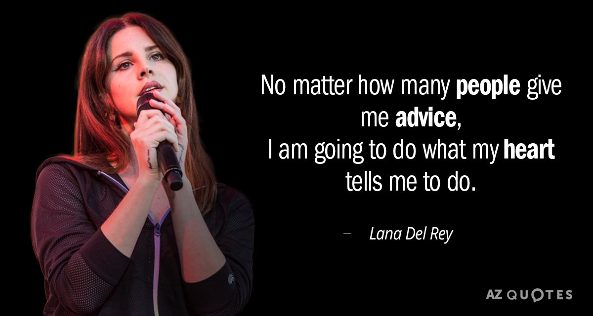 Lana Del Rey quote: No matter how many people give me advice, I am going to...