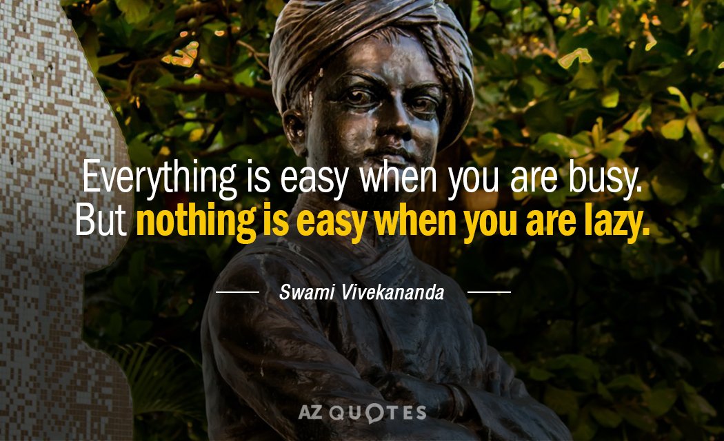 Swami Vivekananda quote: Everything is easy when you are busy. But nothing is easy when you...