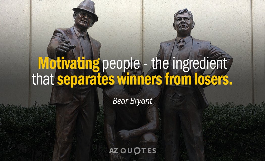 Bear Bryant quote: Motivating people- the ingredient that separates winners from losers.