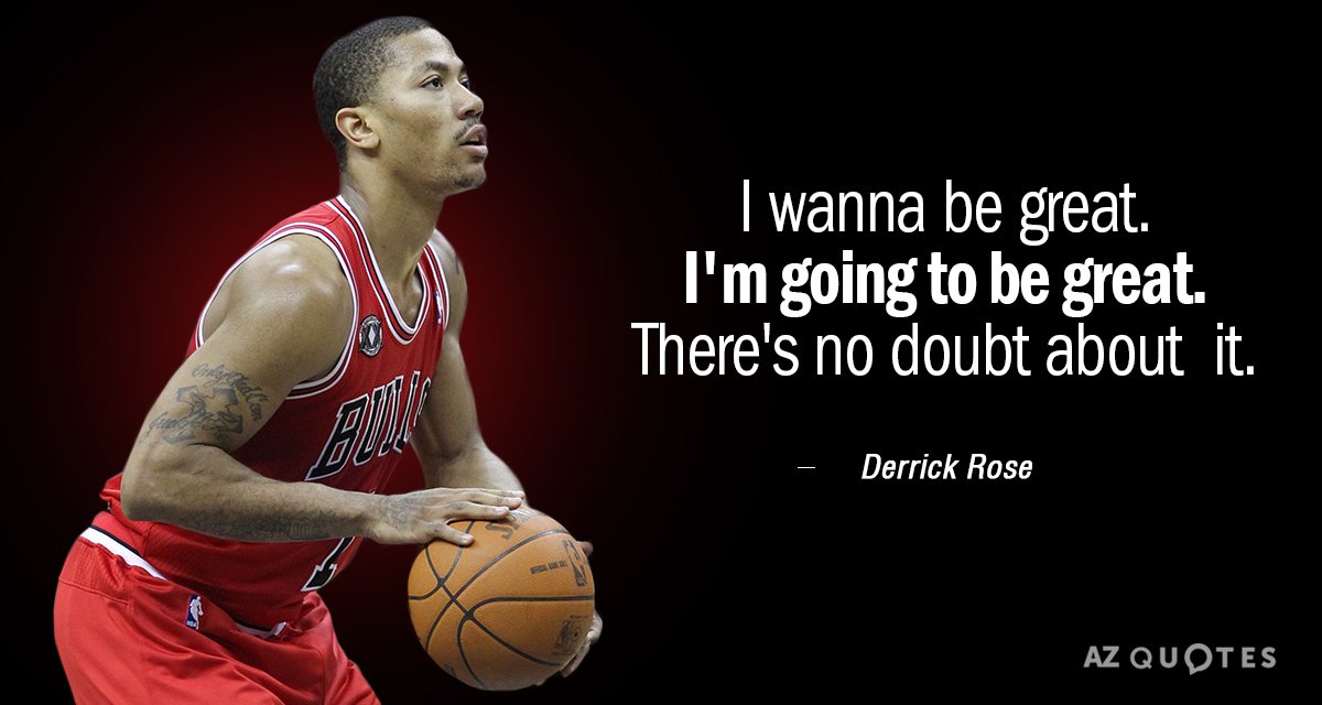 Derrick Rose quote: I wanna be great. I'm going to be great. There's no doubt about...