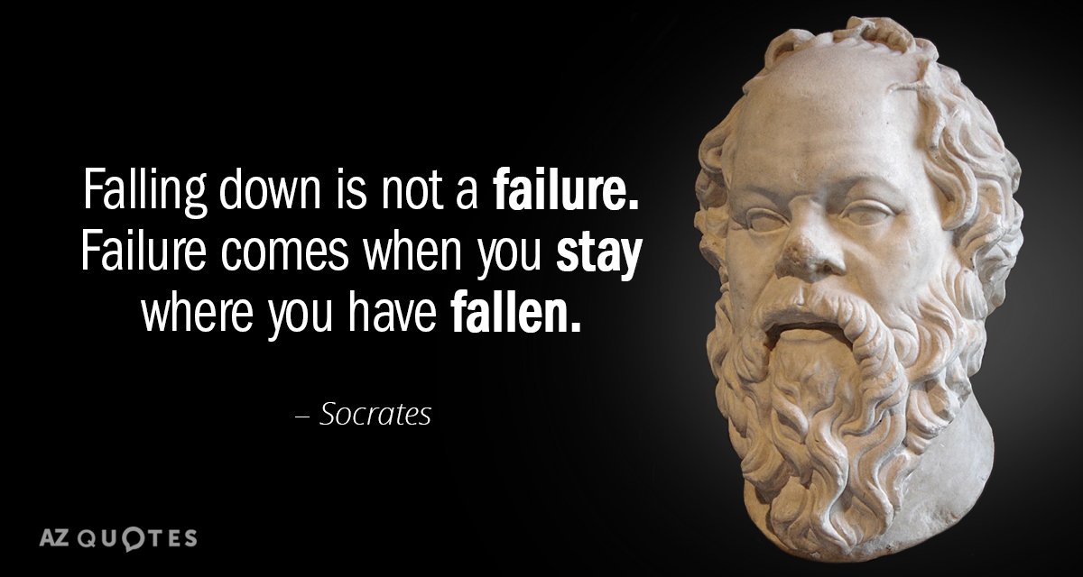 Socrates quote: Falling down is not a failure. Failure comes when you stay where you have...