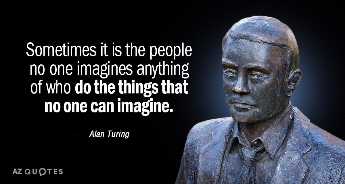 Alan Turing quote: Sometimes it is the people no one imagines anything of who do the...