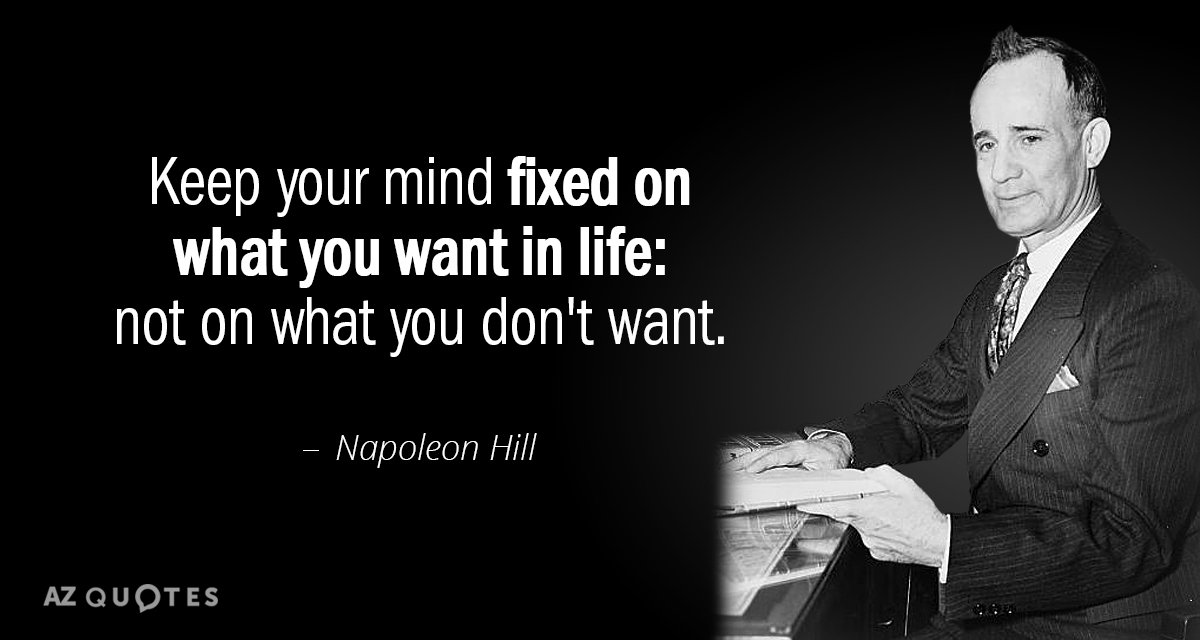 Napoleon Hill quote: Keep your mind fixed on what you want in life: not on what...