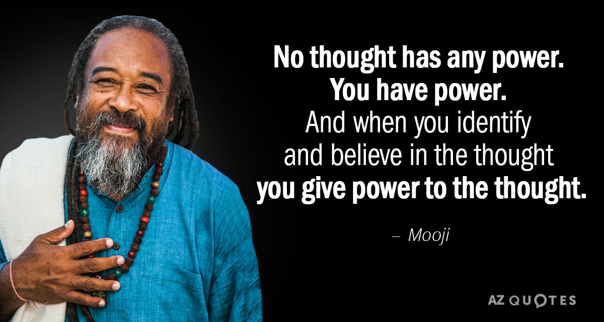 Mooji quote: No thought has any power. You have power. And when you identify and believe...