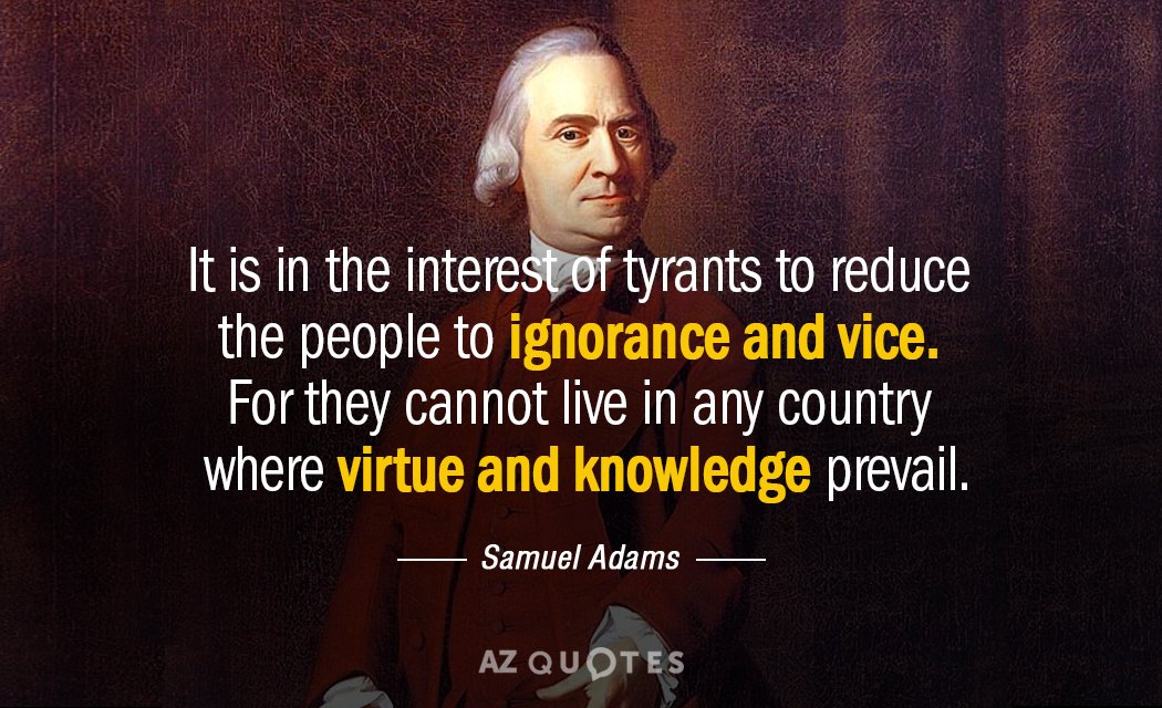 Samuel Adams quote: It is in the interest of tyrants to reduce the people to ignorance...