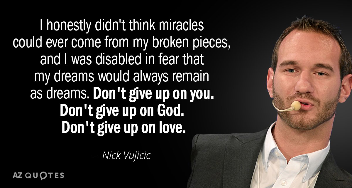 Nick Vujicic quote: I honestly didn't think miracles could ever come from my broken pieces, and...