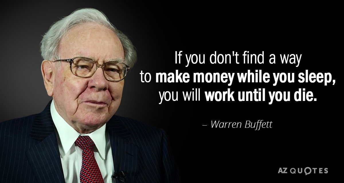 Warren Buffett quote: If you don't find a way to make money while you sleep, you...